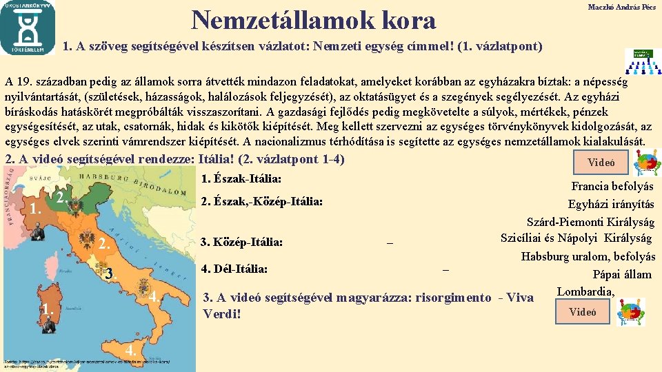Nemzetállamok kora Maczkó András Pécs 1. A szöveg segítségével készítsen vázlatot: Nemzeti egység címmel! Nemzetállamok kora Maczkó András Pécs 1. A szöveg segítségével készítsen vázlatot: Nemzeti egység címmel!