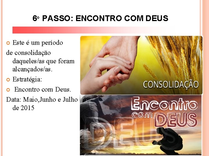 6º PASSO: ENCONTRO COM DEUS Este é um período de consolidação daqueles/as que foram