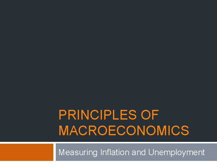 PRINCIPLES OF MACROECONOMICS Measuring Inflation and Unemployment 