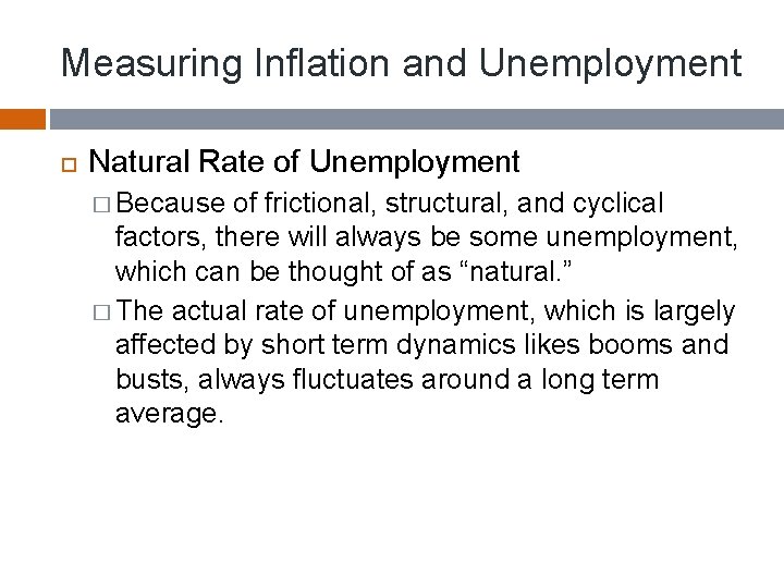 Measuring Inflation and Unemployment Natural Rate of Unemployment � Because of frictional, structural, and
