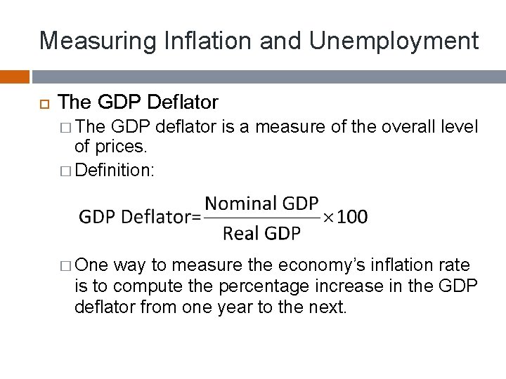 Measuring Inflation and Unemployment The GDP Deflator � The GDP deflator is a measure
