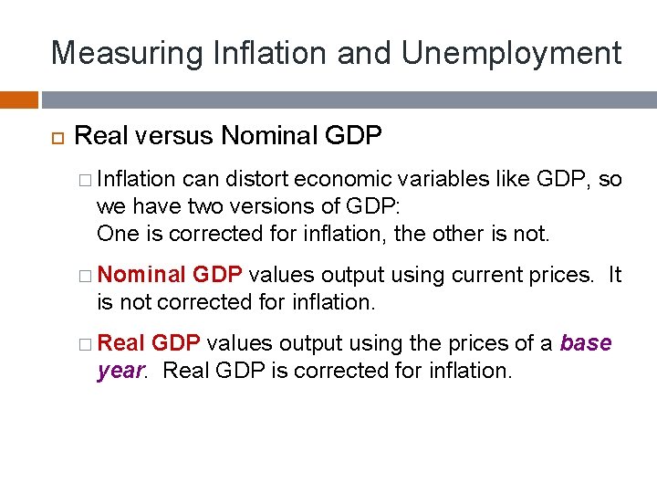 Measuring Inflation and Unemployment Real versus Nominal GDP � Inflation can distort economic variables