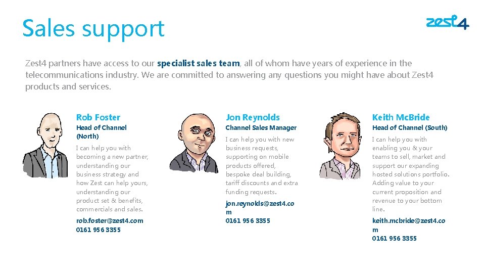Sales support Zest 4 partners have access to our specialist sales team, all of