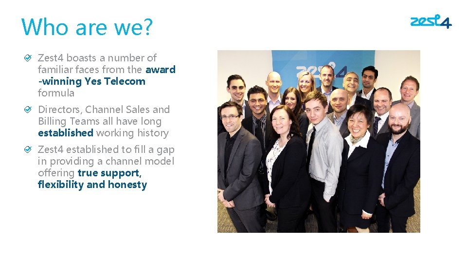 Who are we? Zest 4 boasts a number of familiar faces from the award