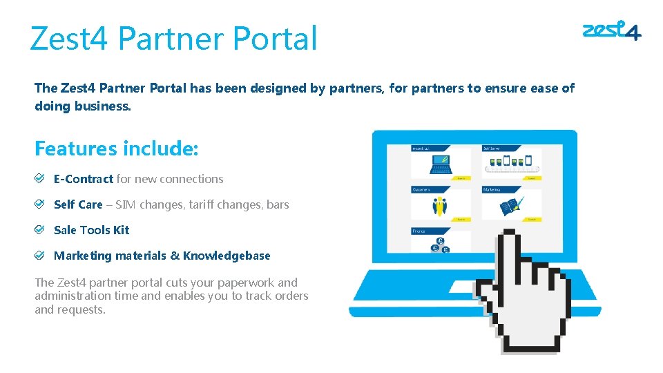 Zest 4 Partner Portal The Zest 4 Partner Portal has been designed by partners,