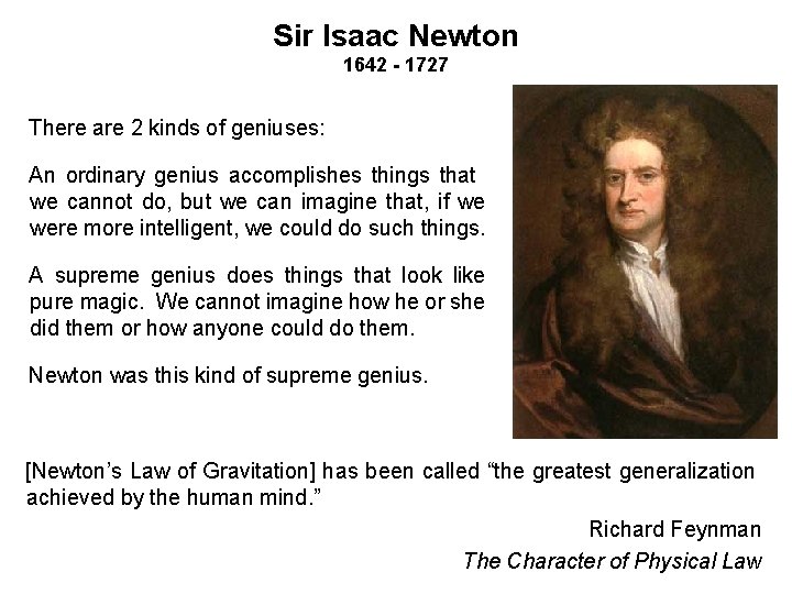 Sir Isaac Newton 1642 - 1727 There are 2 kinds of geniuses: An ordinary