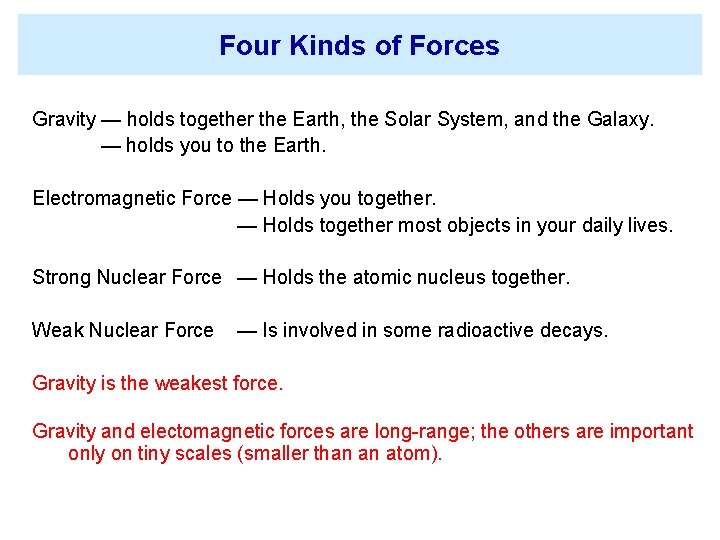 Four Kinds of Forces Gravity — holds together the Earth, the Solar System, and