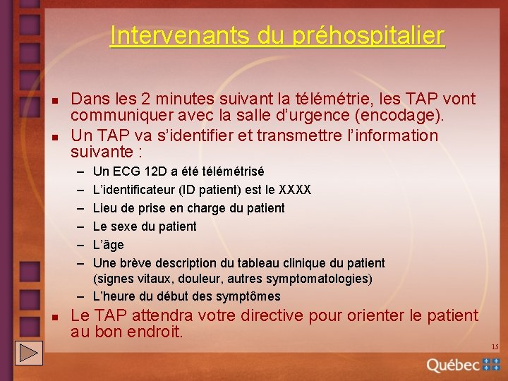 Intervenants du préhospitalier n n Dans les 2 minutes suivant la télémétrie, les TAP