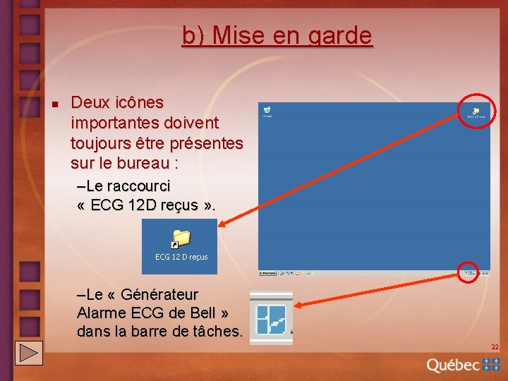 b) Mise en garde n Deux icônes importantes doivent toujours être présentes sur le