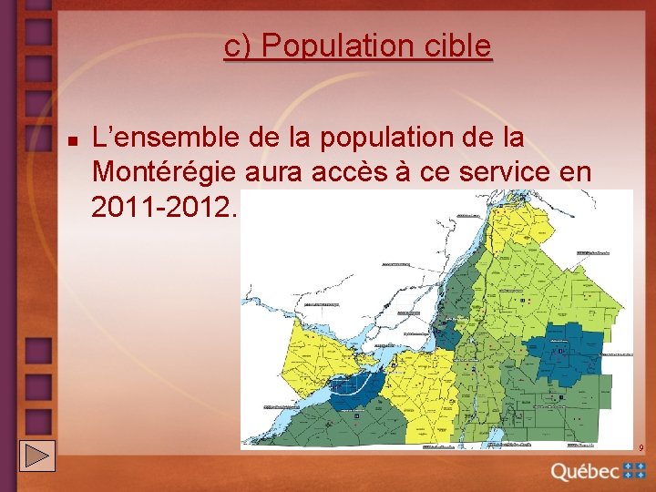 c) Population cible n L’ensemble de la population de la Montérégie aura accès à