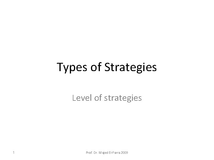 Types of Strategies Level of strategies 1 Prof. Dr. Majed El-Farra 2009 