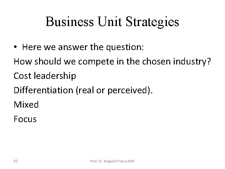 Business Unit Strategies • Here we answer the question: How should we compete in
