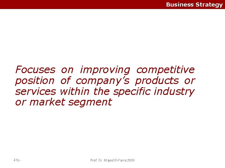 Business Strategy Focuses on improving competitive position of company’s products or services within the