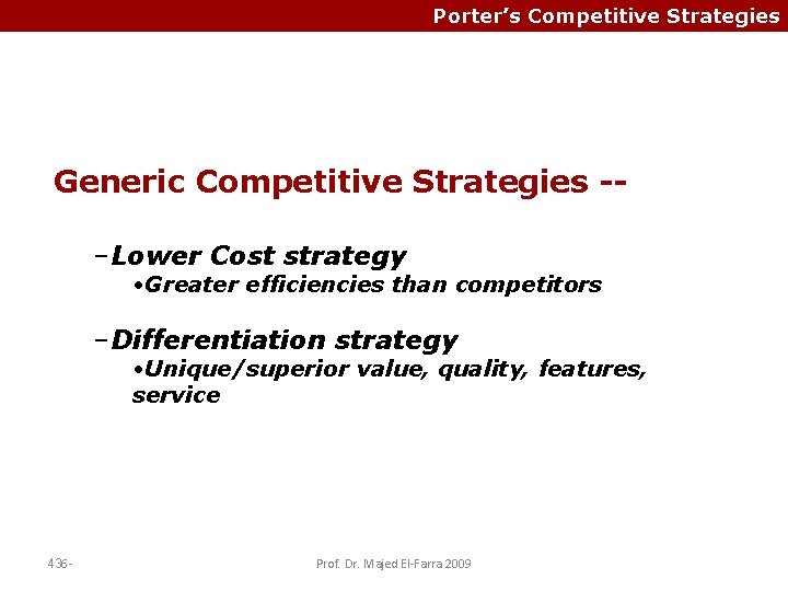 Porter’s Competitive Strategies Generic Competitive Strategies -–Lower Cost strategy • Greater efficiencies than competitors