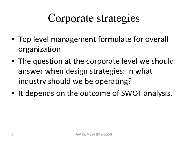 Corporate strategies • Top level management formulate for overall organization • The question at