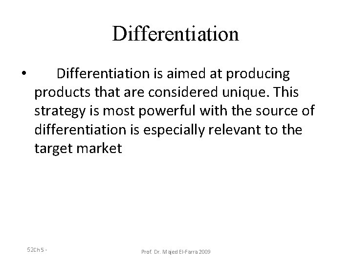Differentiation • Differentiation is aimed at producing products that are considered unique. This strategy