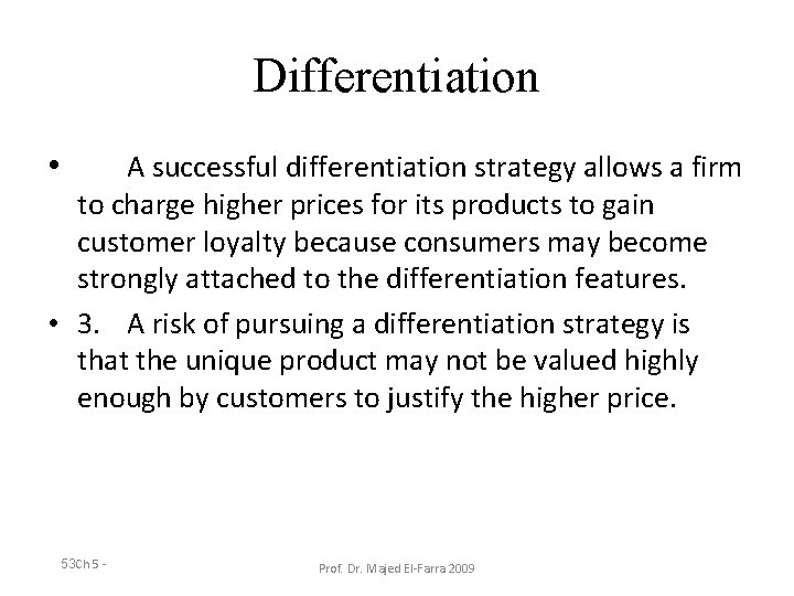 Differentiation • A successful differentiation strategy allows a firm to charge higher prices for