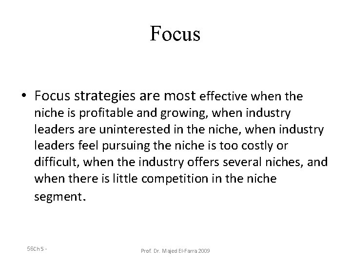 Focus • Focus strategies are most effective when the niche is profitable and growing,