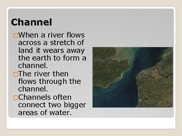 Channel �When a river flows across a stretch of land it wears away the Channel �When a river flows across a stretch of land it wears away the
