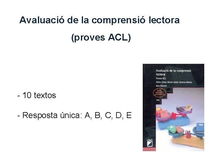 Avaluació de la comprensió lectora (proves ACL) - 10 textos - Resposta única: A,