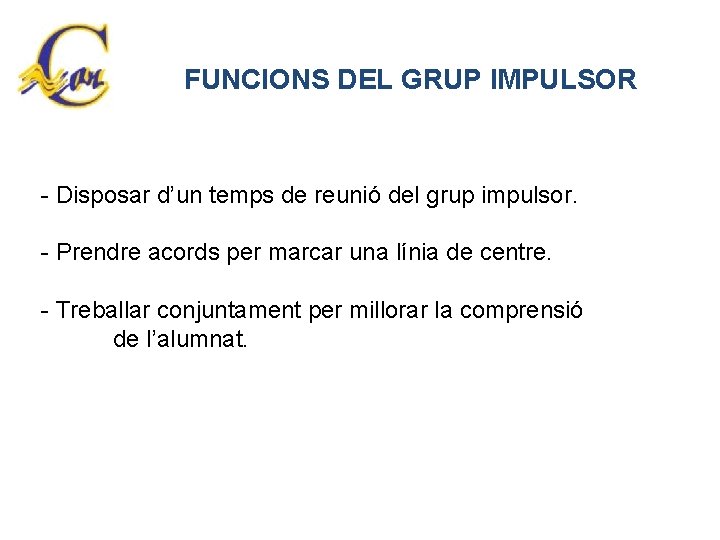 FUNCIONS DEL GRUP IMPULSOR - Disposar d’un temps de reunió del grup impulsor. -