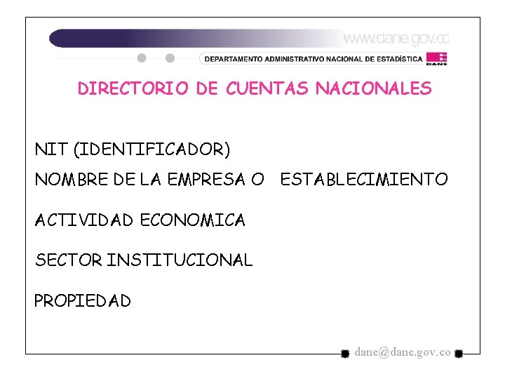 DIRECTORIO DE CUENTAS NACIONALES NIT (IDENTIFICADOR) NOMBRE DE LA EMPRESA O ESTABLECIMIENTO ACTIVIDAD ECONOMICA DIRECTORIO DE CUENTAS NACIONALES NIT (IDENTIFICADOR) NOMBRE DE LA EMPRESA O ESTABLECIMIENTO ACTIVIDAD ECONOMICA