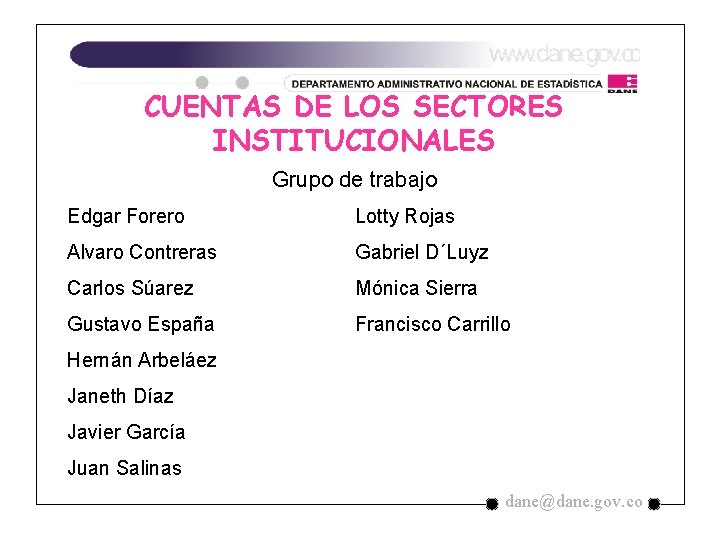 CUENTAS DE LOS SECTORES INSTITUCIONALES Grupo de trabajo Edgar Forero Lotty Rojas Alvaro Contreras CUENTAS DE LOS SECTORES INSTITUCIONALES Grupo de trabajo Edgar Forero Lotty Rojas Alvaro Contreras