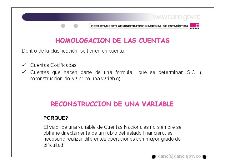 HOMOLOGACION DE LAS CUENTAS Dentro de la clasificación se tienen en cuenta: ü Cuentas HOMOLOGACION DE LAS CUENTAS Dentro de la clasificación se tienen en cuenta: ü Cuentas