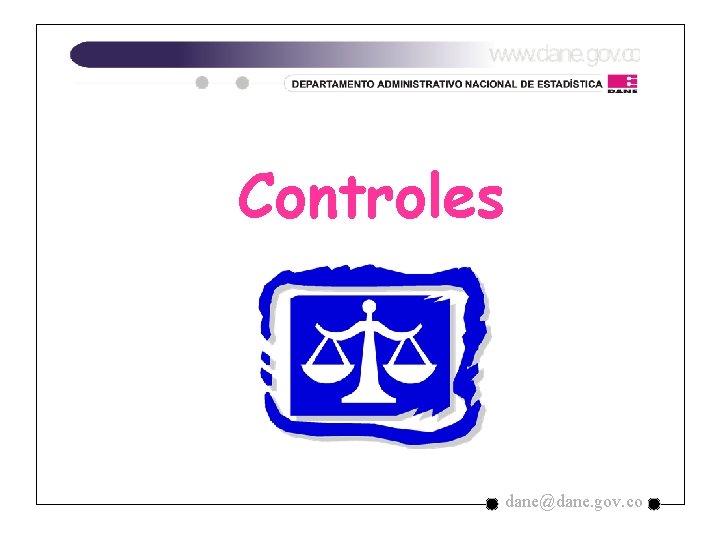 Controles dane@dane. gov. co Controles dane@dane. gov. co