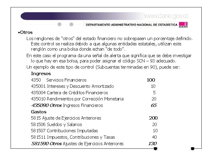 • Otros Los renglones de “otros” del estado financiero no sobrepasen un porcentaje • Otros Los renglones de “otros” del estado financiero no sobrepasen un porcentaje
