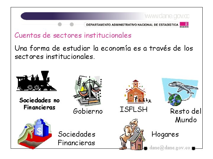 Cuentas de sectores institucionales Una forma de estudiar la economía es a través de Cuentas de sectores institucionales Una forma de estudiar la economía es a través de