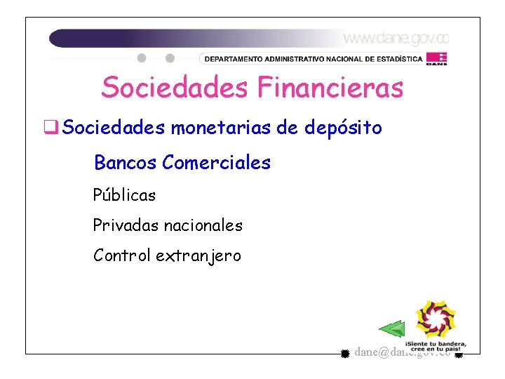 Sociedades Financieras q. Sociedades monetarias de depósito Bancos Comerciales Públicas Privadas nacionales Control extranjero Sociedades Financieras q. Sociedades monetarias de depósito Bancos Comerciales Públicas Privadas nacionales Control extranjero