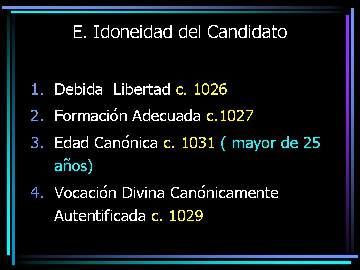 E. Idoneidad del Candidato 1. Debida Libertad c. 1026 2. Formación Adecuada c. 1027