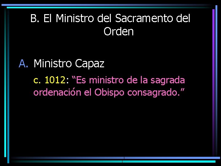 B. El Ministro del Sacramento del Orden A. Ministro Capaz c. 1012: “Es ministro