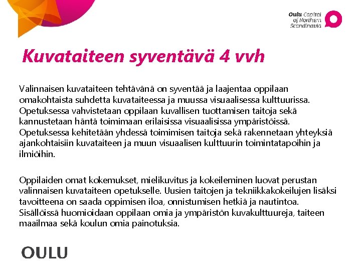 Kuvataiteen syventävä 4 vvh Valinnaisen kuvataiteen tehtävänä on syventää ja laajentaa oppilaan omakohtaista suhdetta