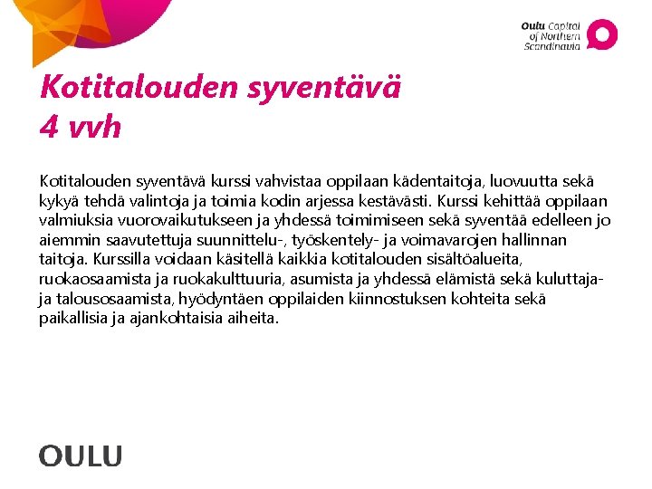 Kotitalouden syventävä 4 vvh Kotitalouden syventävä kurssi vahvistaa oppilaan kädentaitoja, luovuutta sekä kykyä tehdä