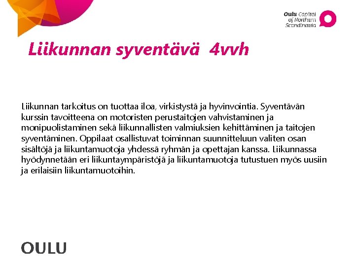 Liikunnan syventävä 4 vvh Liikunnan tarkoitus on tuottaa iloa, virkistystä ja hyvinvointia. Syventävän kurssin