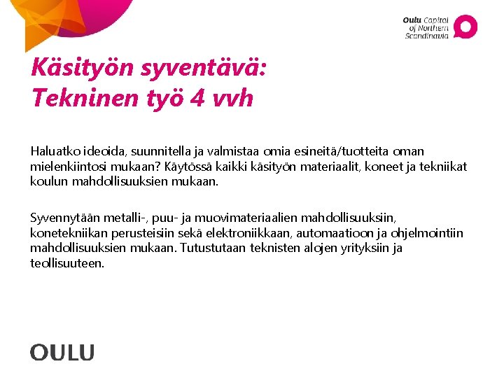 Käsityön syventävä: Tekninen työ 4 vvh Haluatko ideoida, suunnitella ja valmistaa omia esineitä/tuotteita oman