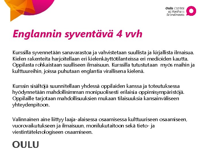 Englannin syventävä 4 vvh Kurssilla syvennetään sanavarastoa ja vahvistetaan suullista ja kirjallista ilmaisua. Kielen