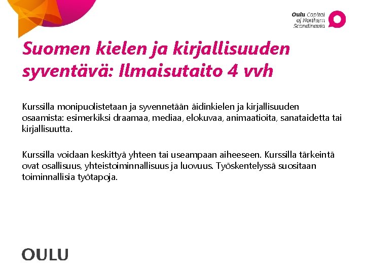 Suomen kielen ja kirjallisuuden syventävä: Ilmaisutaito 4 vvh Kurssilla monipuolistetaan ja syvennetään äidinkielen ja