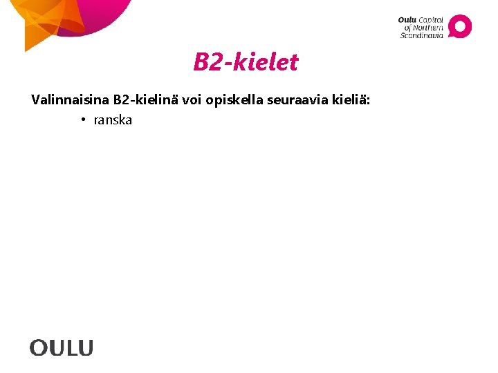 B 2 -kielet Valinnaisina B 2 -kielinä voi opiskella seuraavia kieliä: • ranska 