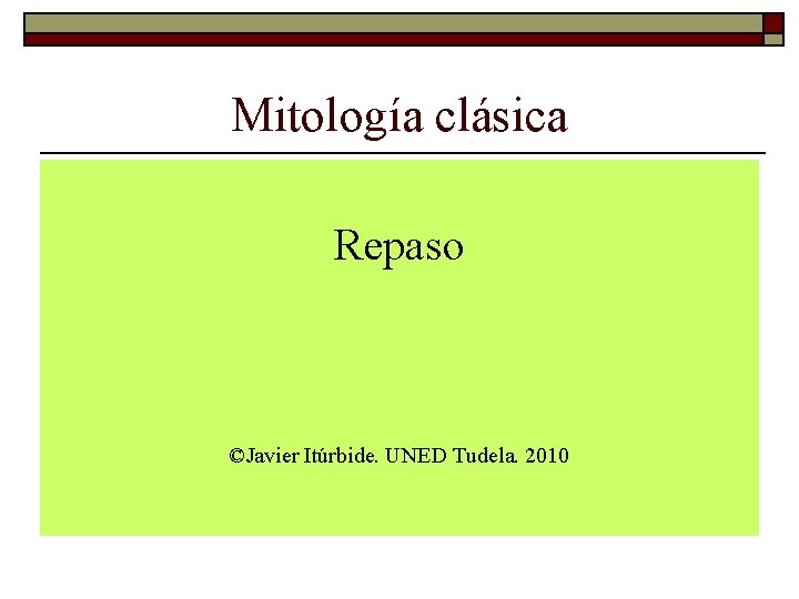 Mitología clásica Repaso ©Javier Itúrbide. UNED Tudela. 2010 