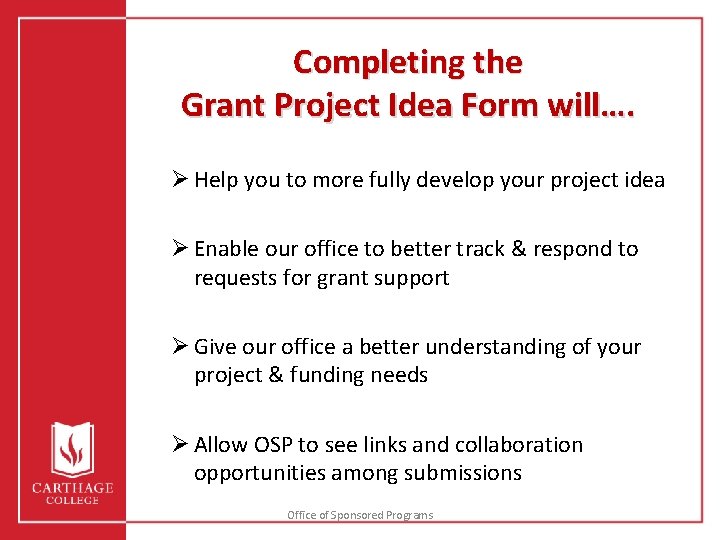 Completing the Grant Project Idea Form will…. Ø Help you to more fully develop