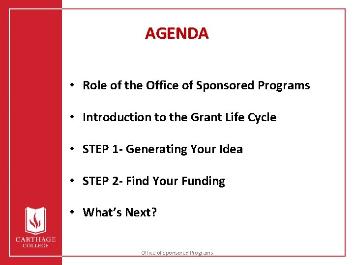 AGENDA • Role of the Office of Sponsored Programs • Introduction to the Grant