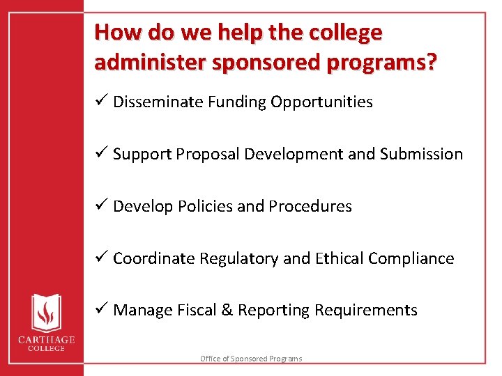 How do we help the college administer sponsored programs? ü Disseminate Funding Opportunities ü