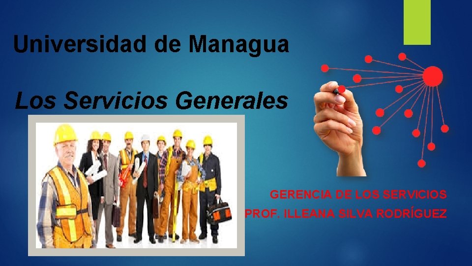 Universidad de Managua Los Servicios Generales GERENCIA DE LOS SERVICIOS PROF. ILLEANA SILVA RODRÍGUEZ