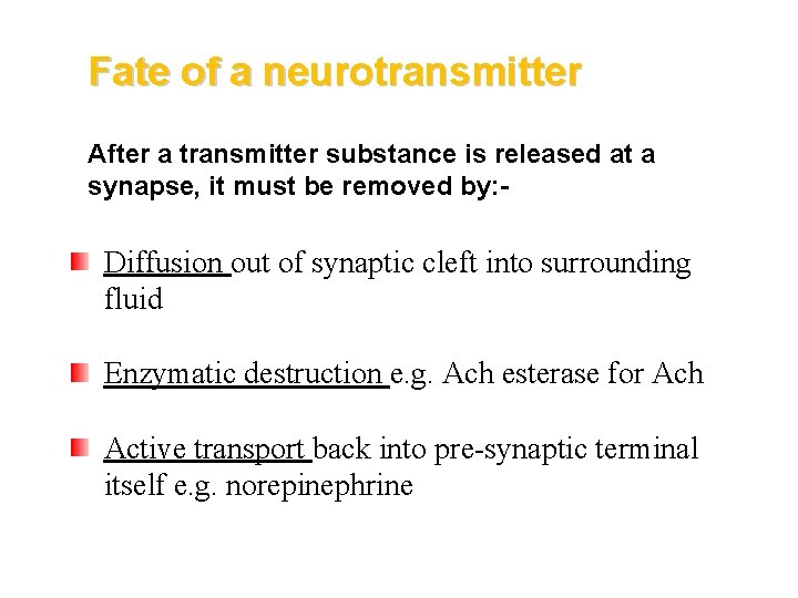 Fate of a neurotransmitter After a transmitter substance is released at a synapse, it