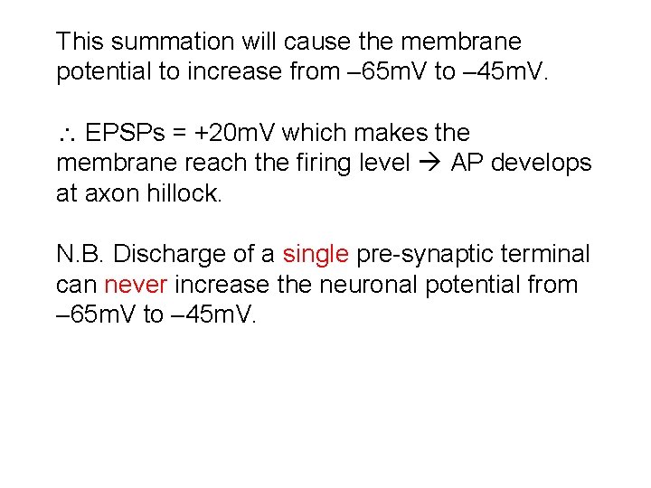 This summation will cause the membrane potential to increase from 65 m. V to