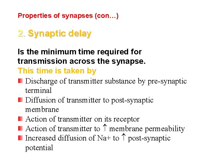 Properties of synapses (con…) 2. Synaptic delay Is the minimum time required for transmission