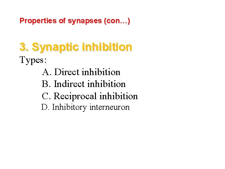 Properties of synapses (con…) 3. Synaptic inhibition Types: A. Direct inhibition B. Indirect inhibition